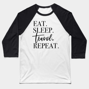 Eat Sleep Travel Repeat Holiday Vacay Baseball T-Shirt